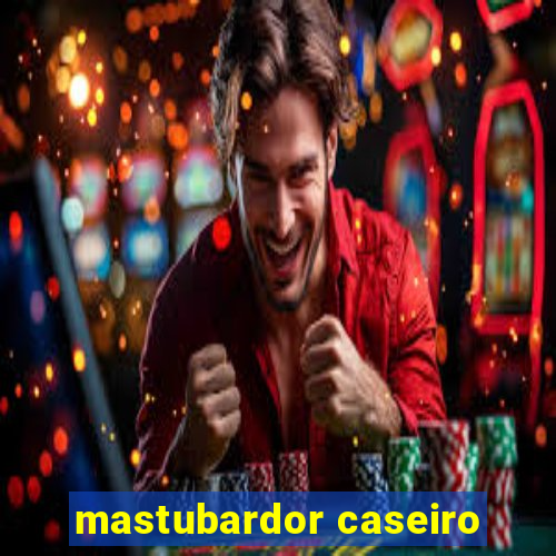 mastubardor caseiro